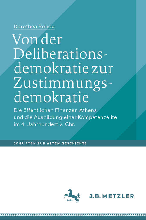 Book cover of Von der Deliberationsdemokratie zur Zustimmungsdemokratie: Die öffentlichen Finanzen Athens und die Ausbildung einer Kompetenzelite im 4. Jahrhundert v. Chr. (1. Aufl. 2019) (Schriften zur Alten Geschichte)