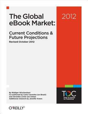 Book cover of The Global eBook Market: 2012 - Current Conditions & Future Projections Revised October 2012