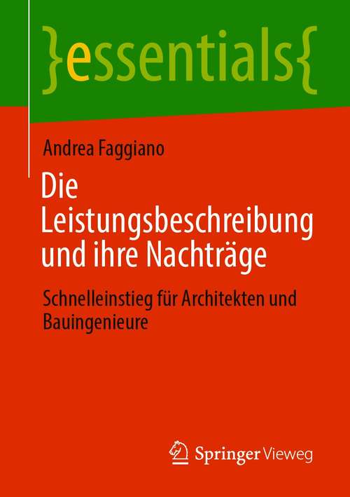 Book cover of Die Leistungsbeschreibung und ihre Nachträge: Schnelleinstieg für Architekten und Bauingenieure (1. Aufl. 2021) (essentials)