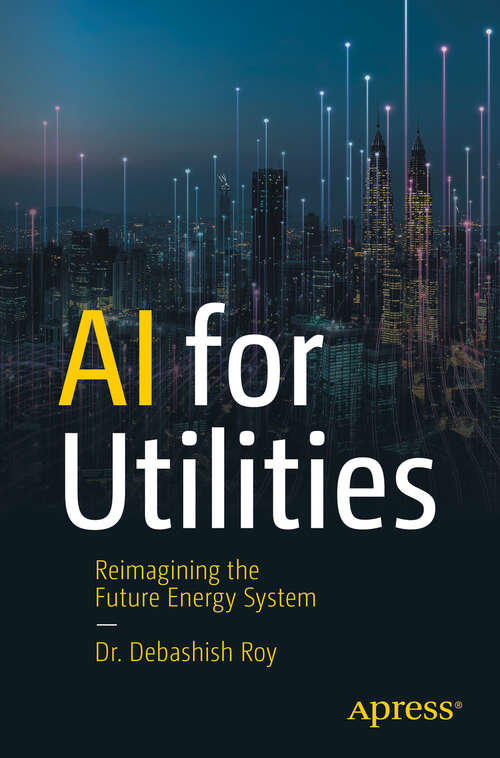 Book cover of AI for Utilities: Reimagining the Future Energy System (First Edition)