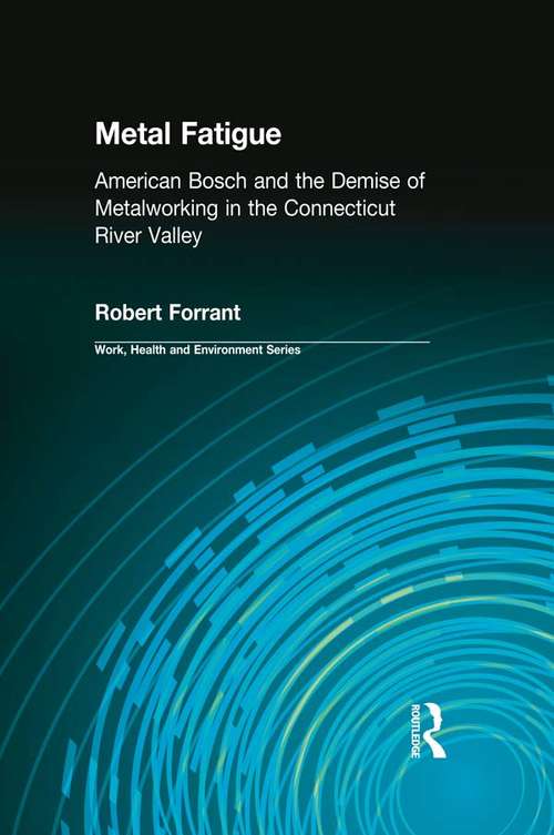 Book cover of Metal Fatigue: American Bosch and the Demise of Metalworking in the Connecticut River Valley (Work, Health and Environment Series)