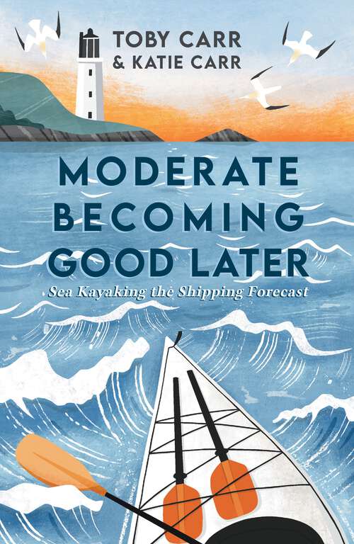 Book cover of Moderate Becoming Good Later: Sea Kayaking the Shipping Forecast - as seen on the BBC Travel Show