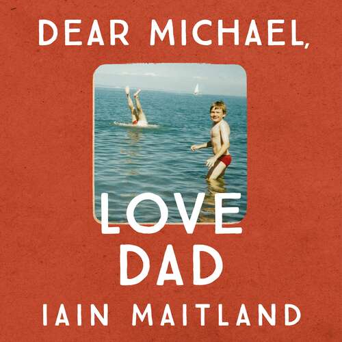 Book cover of Dear Michael, Love Dad: Letters, laughter and all the things we leave unsaid.
