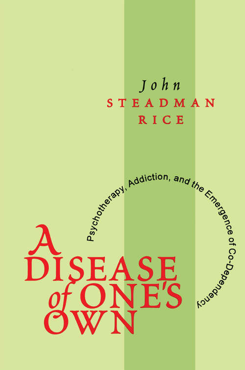 Book cover of A Disease of One's Own: Psychotherapy, Addiction and the Emergence of Co-dependency