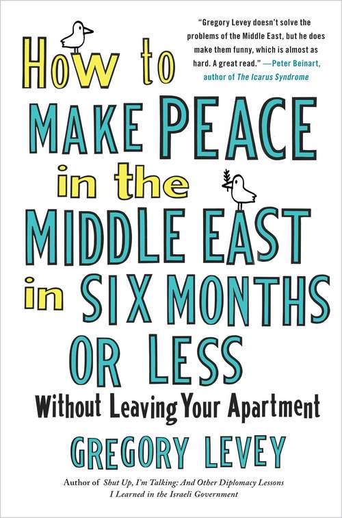 Book cover of How to Make Peace in the Middle East in Six Months or Less Without Leaving Your Apartment