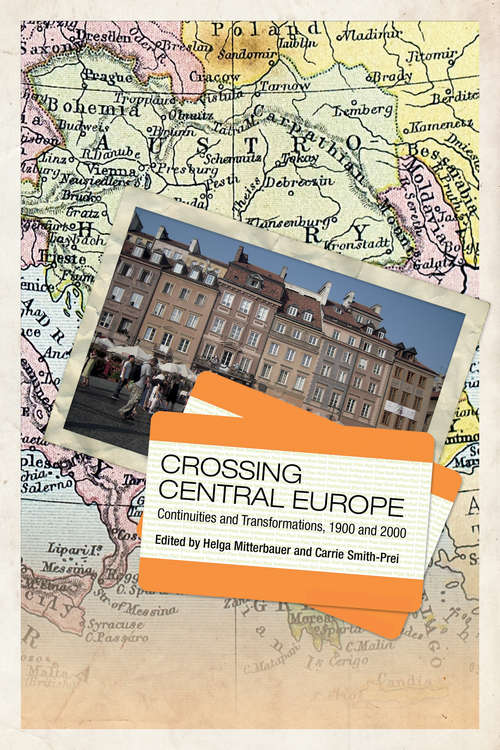 Book cover of Crossing Central Europe: Continuities and Transformations, 1900-2000