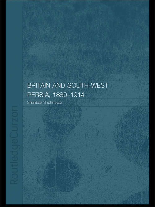 Book cover of Britain and South-West Persia 1880-1914: A Study in Imperialism and Economic Dependence