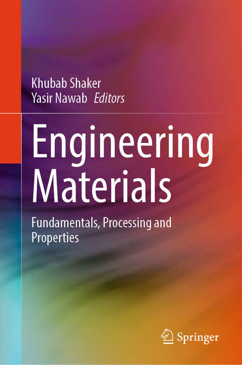 Book cover of Engineering Materials: Fundamentals, Processing and Properties