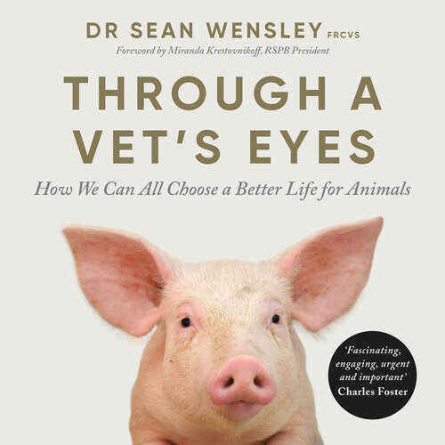 Book cover of Through A Vet’s Eyes: How we can all choose a better life for animals