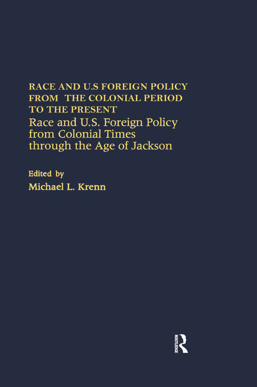 Book cover of Race and U.S. Foreign Policy from Colonial Times Through the Age of Jackson (Race And U. S. Foreign Policy From The Colonial Period To The Present: A Collection Of Essays Ser.)