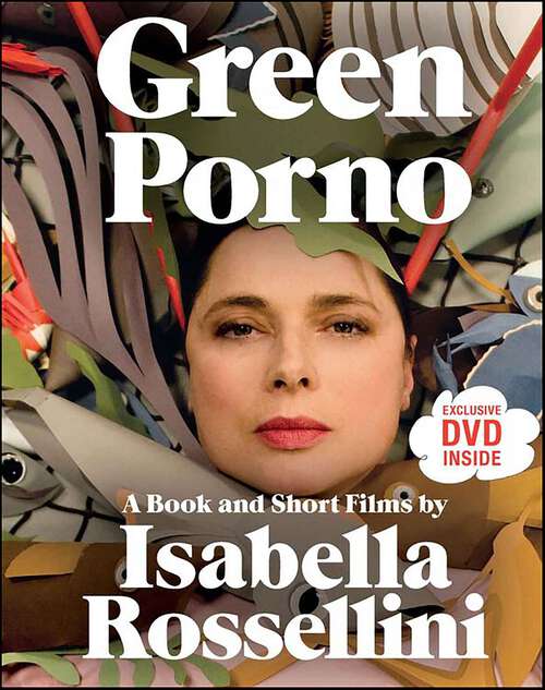 Book cover of Green Porno: A Book and Short Films by Isabella Rossellini