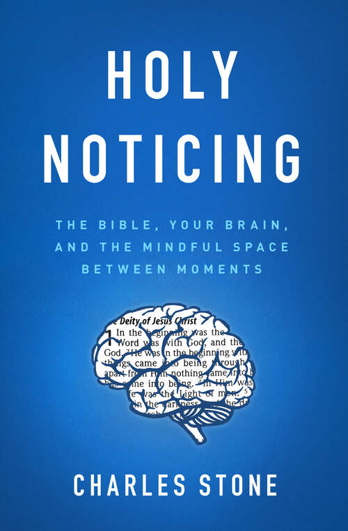 Book cover of Holy Noticing: The Bible, Your Brain, and the Mindful Space Between Moments