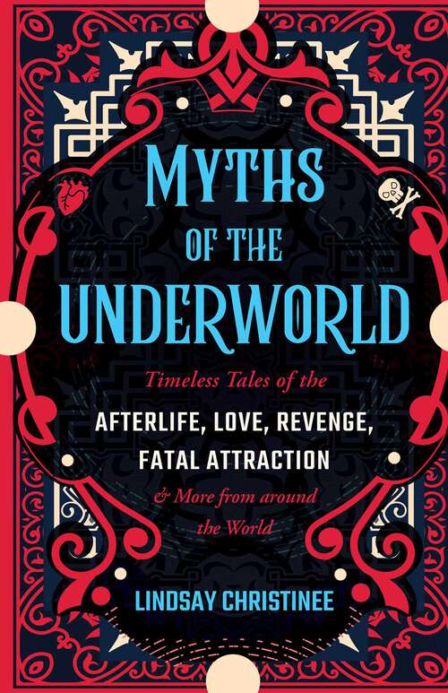 Book cover of Myths of the Underworld: Timeless Tales of the Afterlife, Love, Revenge, Fatal Attraction and More from Around the World (Includes Stories about Hades and Persephone, Kali, the Shinigami, and More)