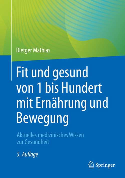 Book cover of Fit und gesund von 1 bis Hundert mit Ernährung und Bewegung: Aktuelles medizinisches Wissen zur Gesundheit (5. Aufl. 2022)