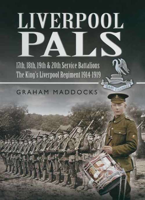 Book cover of Liverpool Pals: 17th, 18th, 19th, 20th (Service) Battalions The King's (Liverpool Regiment). (Pals Ser.)