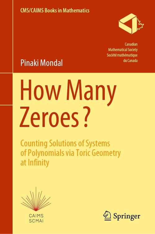Book cover of How Many Zeroes?: Counting Solutions of Systems of Polynomials via Toric Geometry at Infinity (1st ed. 2021) (CMS/CAIMS Books in Mathematics #2)