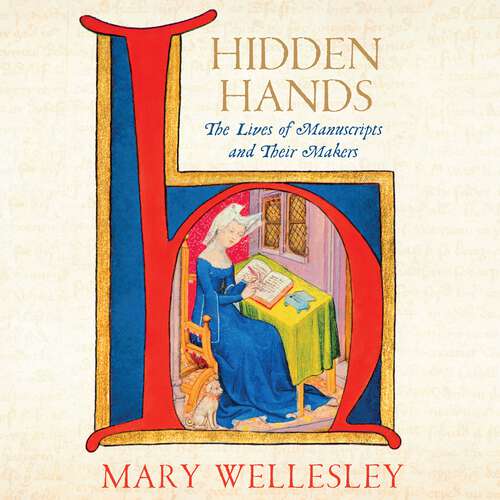 Book cover of Hidden Hands: The Lives of Manuscripts and Their Makers