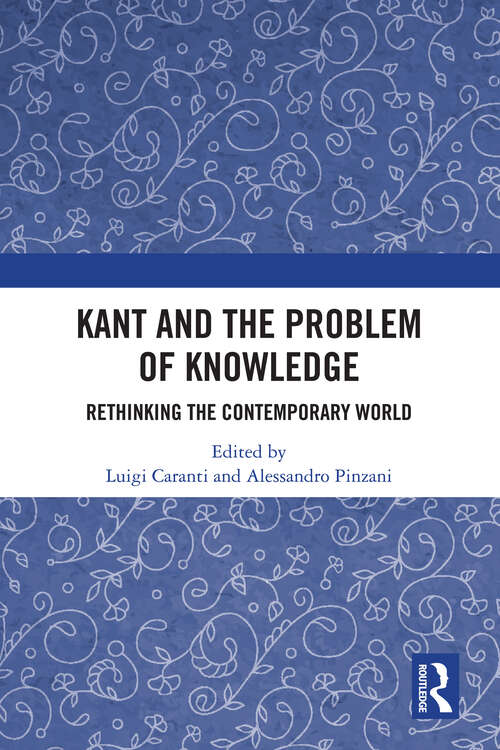 Book cover of Kant and the Problem of Knowledge: Rethinking the Contemporary World