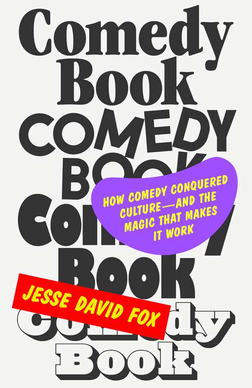 Book cover of Comedy Book: How Comedy Conquered Culture–and the Magic That Makes It Work