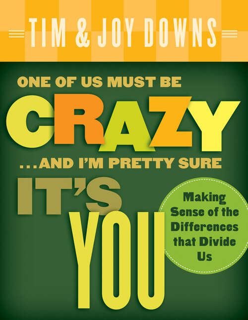 Book cover of One of Us Must Be Crazy...and I'm Pretty Sure It's You: Making Sense of the Differences that Divide Us (New Edition)