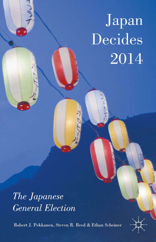 Book cover of Japan Decides 2014: The Japanese General Election (1st ed. 2016)