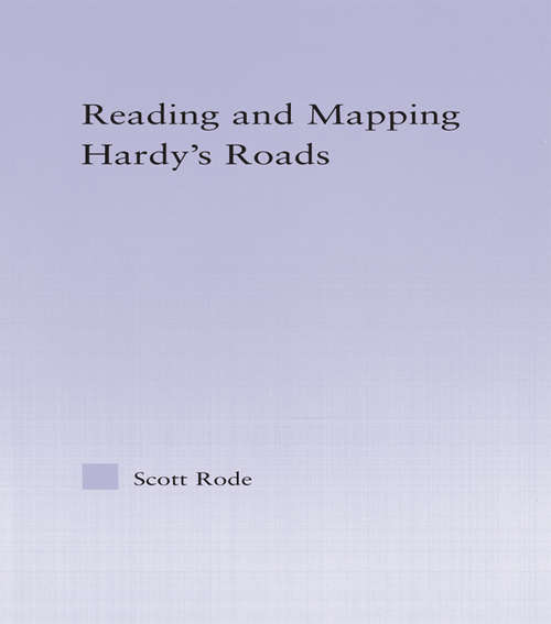 Book cover of Reading and Mapping Hardy's Roads (Studies in Major Literary Authors)