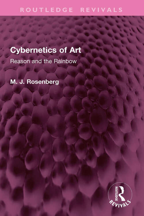 Book cover of Cybernetics of Art: Reason and the Rainbow (Routledge Revivals)