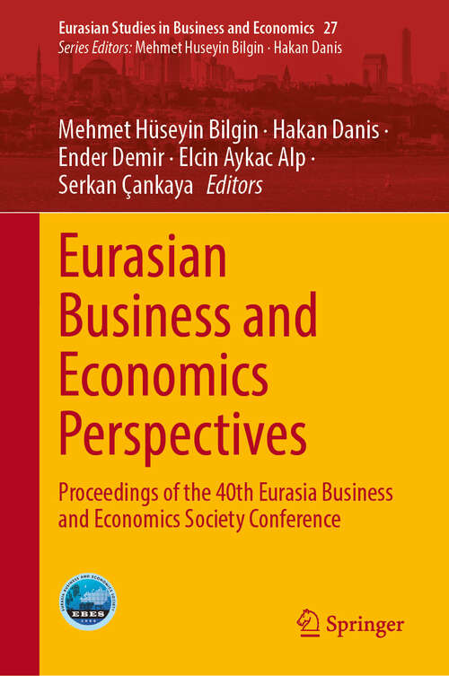 Book cover of Eurasian Business and Economics Perspectives: Proceedings of the 40th Eurasia Business and Economics Society Conference (2024) (Eurasian Studies in Business and Economics #27)