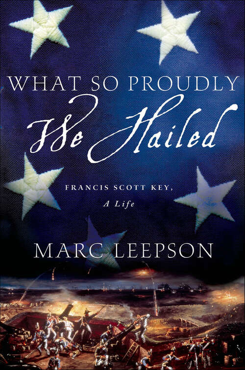 Book cover of What So Proudly We Hailed: Francis Scott Key, A Life