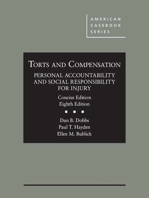 Book cover of Torts and Compensation, Personal Accountability and Social Responsibility for Injury (Concise Eighth Edition) (American Casebook)