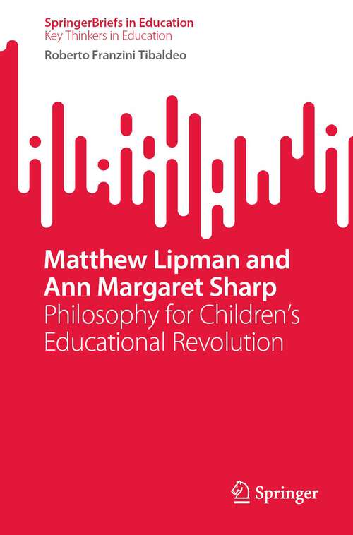 Book cover of Matthew Lipman and Ann Margaret Sharp: Philosophy for Children’s Educational Revolution (1st ed. 2023) (SpringerBriefs in Education)