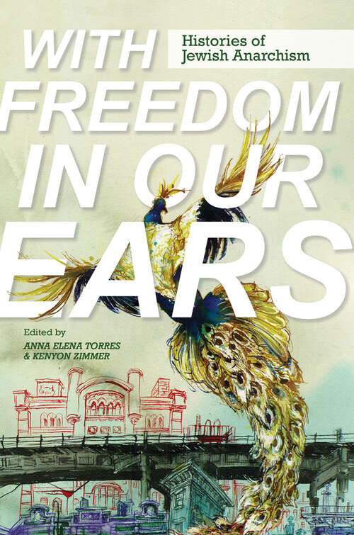 Book cover of With Freedom in Our Ears: Histories of Jewish Anarchism