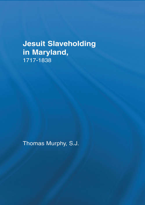 Book cover of Jesuit Slaveholding in Maryland, 1717-1838 (Studies in African American History and Culture)