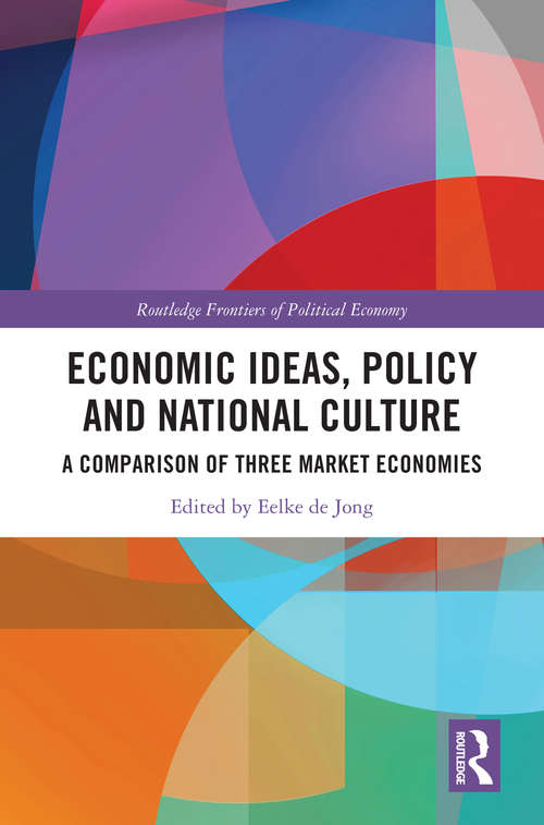 Book cover of Economic Ideas, Policy and National Culture: A Comparison of Three Market Economies (Routledge Frontiers of Political Economy)