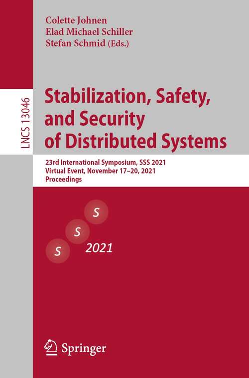 Book cover of Stabilization, Safety, and Security of Distributed Systems: 23rd International Symposium, SSS 2021, Virtual Event, November 17–20, 2021, Proceedings (1st ed. 2021) (Lecture Notes in Computer Science #13046)