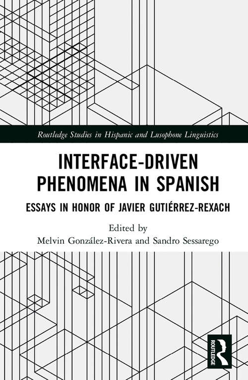 Book cover of Interface-Driven Phenomena in Spanish: Essays in Honor of Javier Gutiérrez-Rexach (Routledge Studies in Hispanic and Lusophone Linguistics)