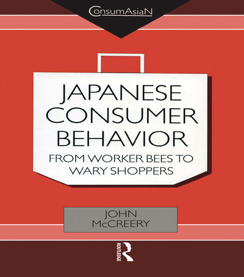 Book cover of Japanese Consumer Behaviour: From Worker Bees to Wary Shoppers (ConsumAsian Series)