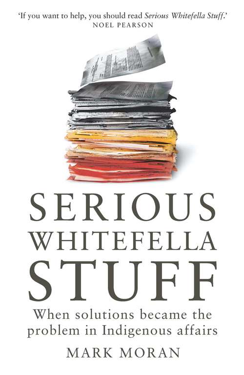 Book cover of Serious Whitefella Stuff: When solutions became the problem in Indigenous affairs