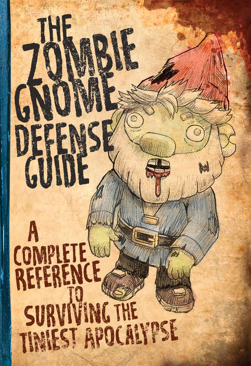 Book cover of The Zombie Gnome Defense Guide: A Complete Reference to Surviving the Tiniest Apocalypse