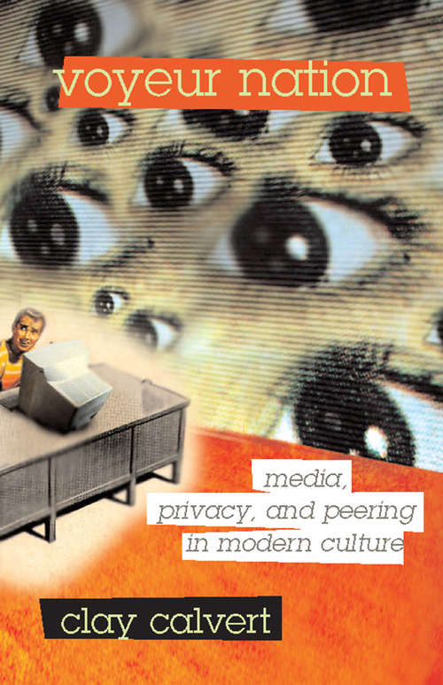 Book cover of Voyeur Nation: Media, Privacy, and Peering in Modern Culture