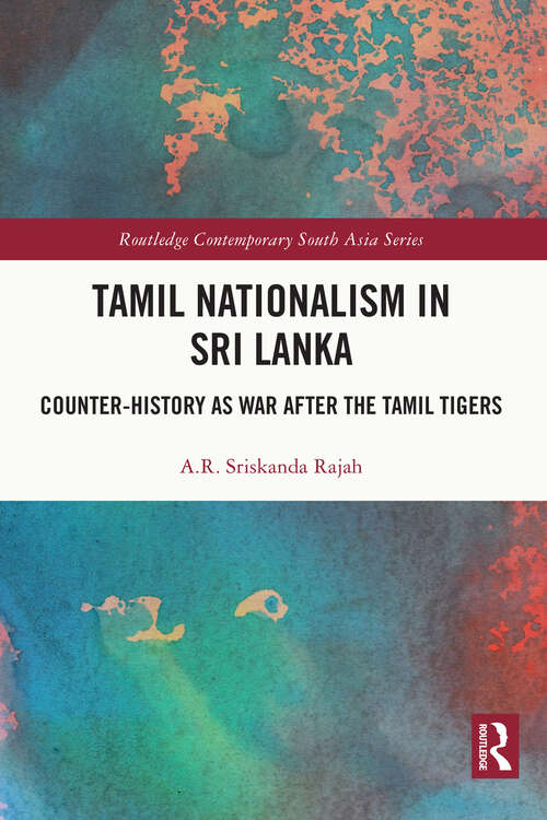 Book cover of Tamil Nationalism in Sri Lanka: Counter-history as War after the Tamil Tigers (Routledge Contemporary South Asia Series)