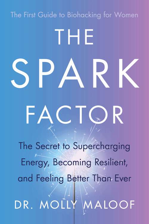 Book cover of The Spark Factor: The Secret to Supercharging Energy, Becoming Resilient and Feeling Better than Ever