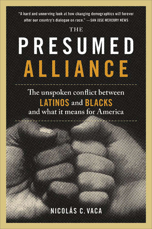 Book cover of The Presumed Alliance: The Unspoken Conflict Between Latinos and Blacks and What It Means for America