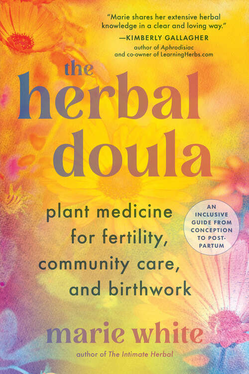 Book cover of The Herbal Doula: Plant Medicine for Fertility, Community Care, and Birthwork--An inclusive guide from conception to postpartum