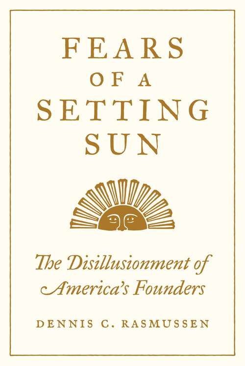 Book cover of Fears of a Setting Sun: The Disillusionment of America's Founders