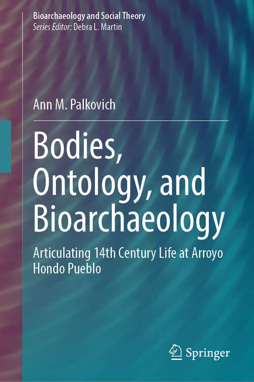 Book cover of Bodies, Ontology, and Bioarchaeology: Articulating 14th Century Life at Arroyo Hondo Pueblo (2024) (Bioarchaeology and Social Theory)