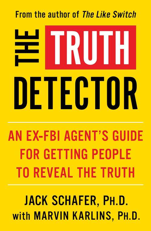 Book cover of The Truth Detector: An Ex-FBI Agent's Guide for Getting People to Reveal the Truth (The Like Switch Series #2)