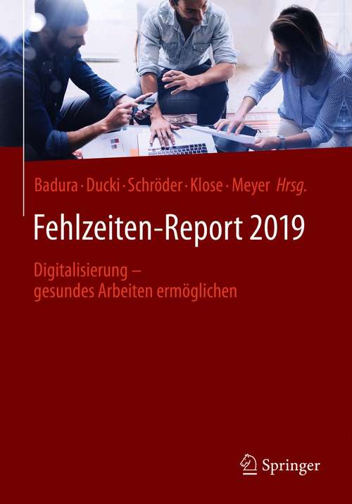 Book cover of Fehlzeiten-Report 2019: Digitalisierung - gesundes Arbeiten ermöglichen (1. Aufl. 2019) (Fehlzeiten-Report #2019)