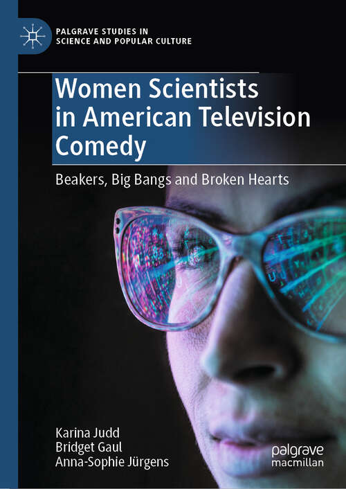 Book cover of Women Scientists in American Television Comedy: Beakers, Big Bangs and Broken Hearts (Palgrave Studies in Science and Popular Culture)