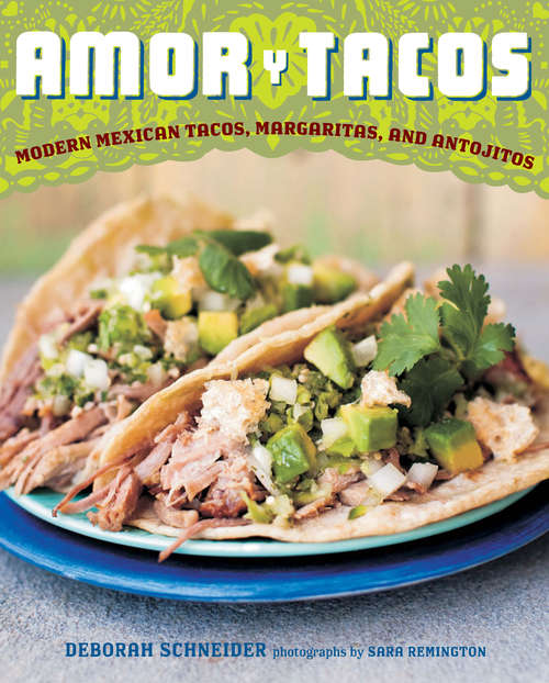 Book cover of Amor y Tacos: Modern Mexican Tacos, Margaritas, and Antojitos